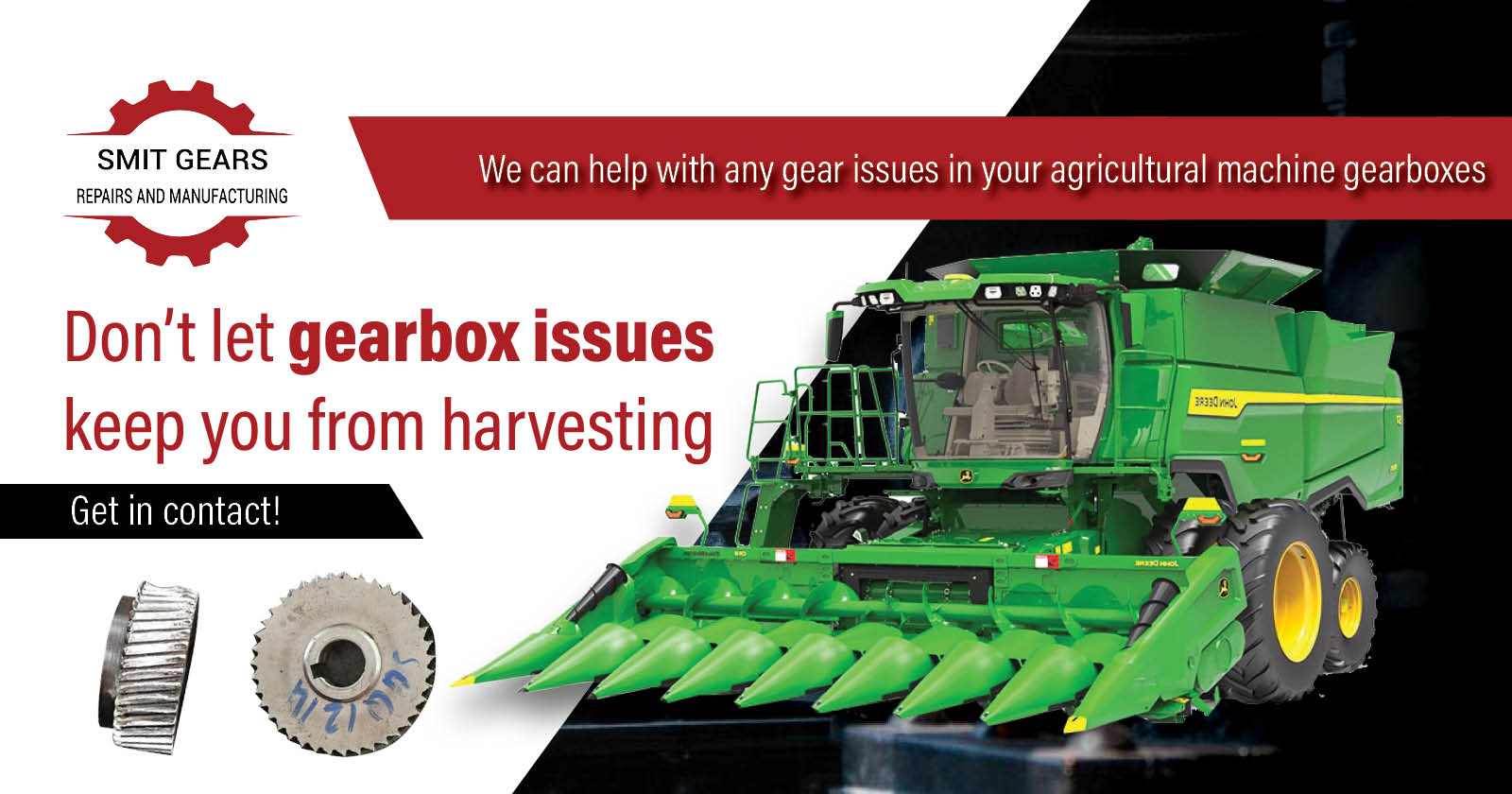 Don't let gearbox issues keep you from harvesting, WE CAN HELP! |  | Smit Gears